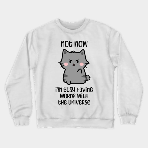 Not now, I'm busy having words with the universe angry cat design Crewneck Sweatshirt by Luxinda